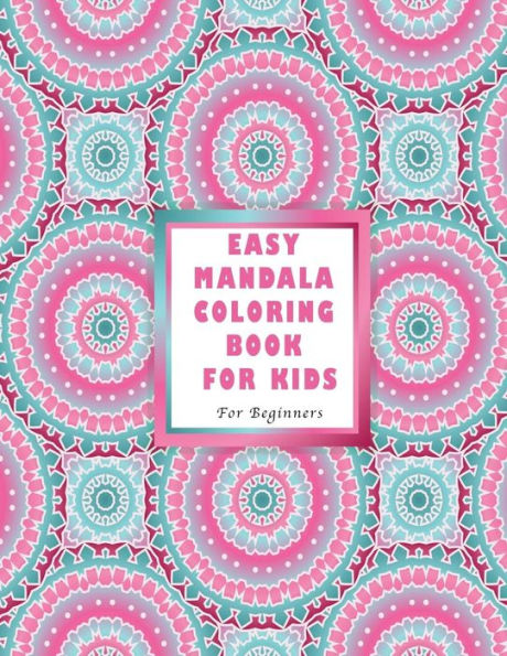 Easy Mandala Coloring Book for Kids: For Beginners