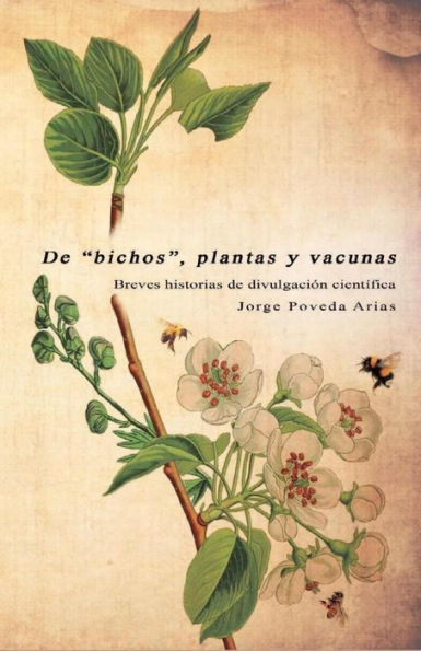 De "bichos", plantas y vacunas: Breves historias de divulgaci�n cient�fica (Spanish Edition)