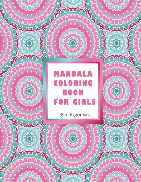 Mandala Coloring Book For Girls : For Beginners