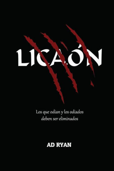 Lican : Los Que Odian Y Los Odiados Deben Ser Eliminados / Those Who Hate And Those Who Hate Must Be Eliminated