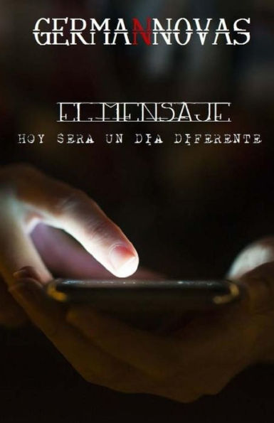 El mensaje: Hoy sera un d?a diferente (Spanish Edition)