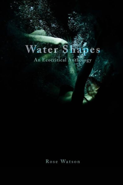Water Shapes : An Ecocritical Anthology