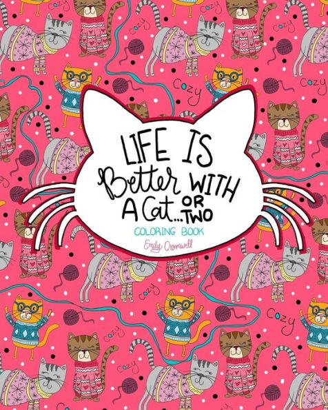 Life Is Better With A Cat...Or Two Coloring Book