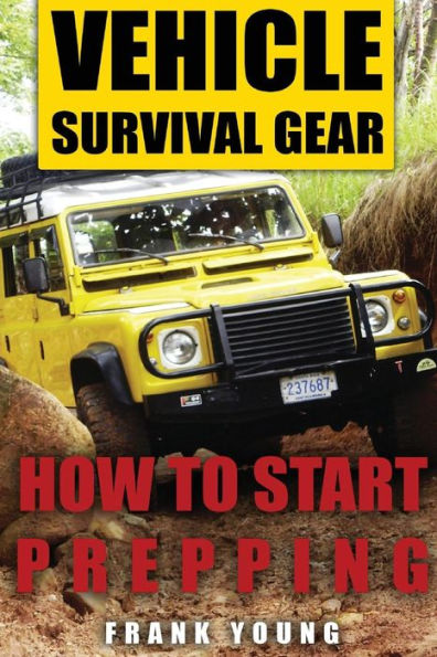 Vehicle Survival Gear : How To Start Prepping: (Prepping, Prepper's Guide)