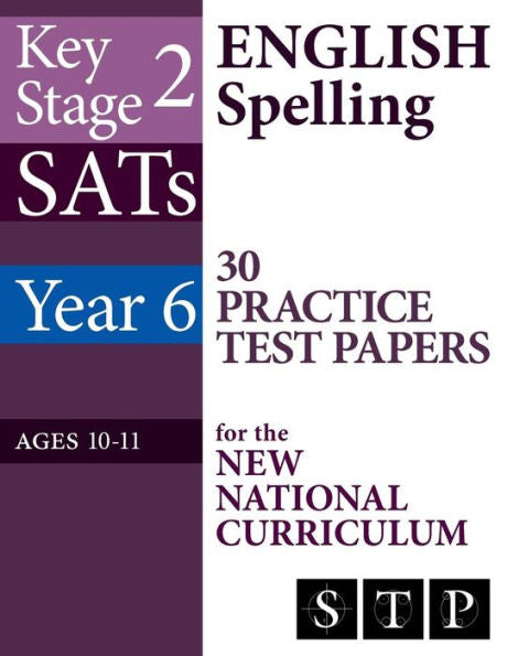 KS2 SATs English Spelling 30 Practice Test Papers for the New National Curriculum (Year 6: Ages 10-11): 2018 & Onwards (SATs Essentials Series)