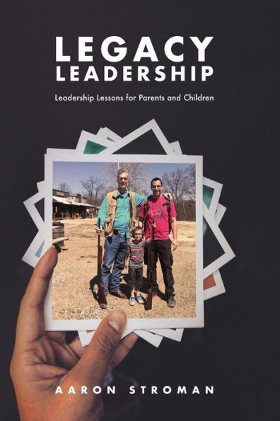 Legacy Leadership: Leadership Lessons for Parents and Children