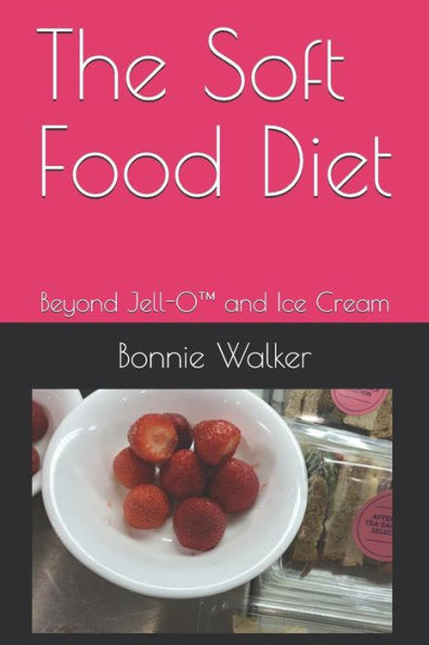 The Soft Food Diet : Beyond Jell-O(Tm) And Ice Cream