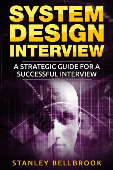 System Design Interview : A Strategic Guide For A Successful Interview