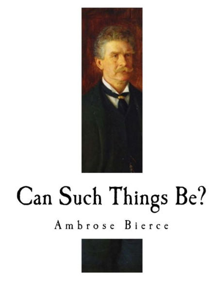 Can Such Things Be?: Ambrose Bierce
