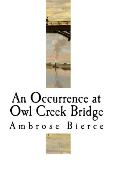 An Occurrence at Owl Creek Bridge: Ambrose Bierce (Classic Ambrose Bierce)