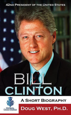 Bill Clinton: A Short Biography: 42nd President of the United States (30 Minute Book Series)