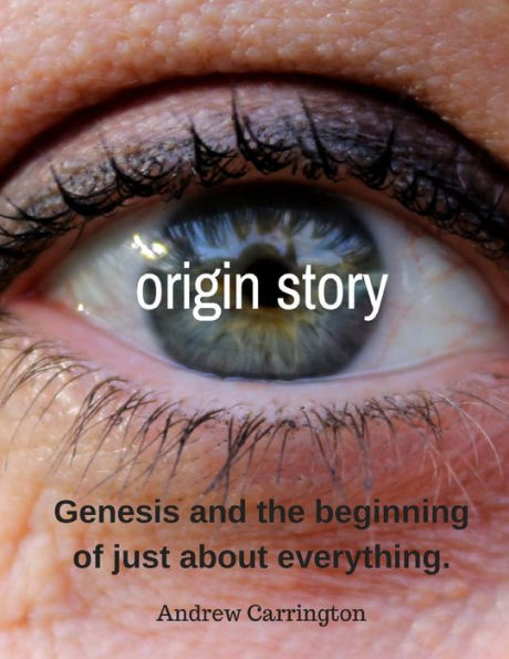 Origin Story : The Beginnings Of Just About Everything