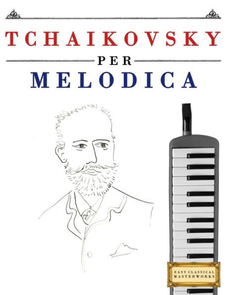 Tchaikovsky Per Melodica : 10 Pezzi Facili Per Melodica Libro Per Principianti