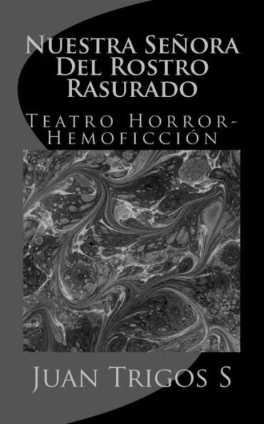 Nuestra Señora Del Rostro Rasurado : Teatro Horror-Hemoficción