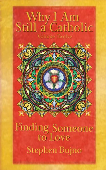 Why I Am Still A Catholic : Finding Someone To Love