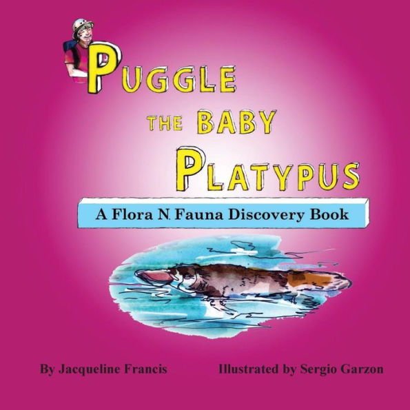 Puggle The Baby Platypus : A Flora N. Fauna Discovery Book