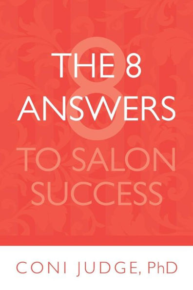 The 8 Answers To Salon Success : Better Business For Salon Owners And Managers