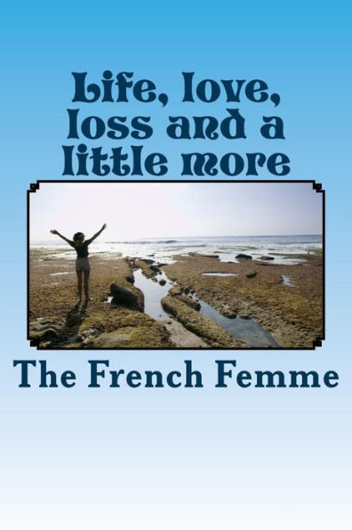 Life, Love, Loss And A Little More