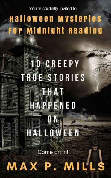 You'Re Cordially Invited To : Halloween Mysteries For Midnight Reading: 10 Creepy True Stories That Happened On Halloween!