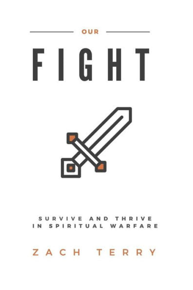 Our Fight : Survive And Thrive In Spiritual Warfare