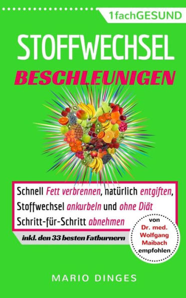 Stoffwechsel Beschleunigen : Schnell Fett Verbrennen, Natürlich Entgiften, Stoffwechsel Ankurbeln Und Ohne Diät Schritt-Für-Schritt Abnehmen. Stoffwechselturbo Zünden Mit Enzymen (Inkl. 33 Fatburnern)