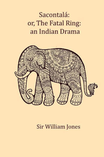Sacontala : Or, The Fatal Ring: An Indian Drama