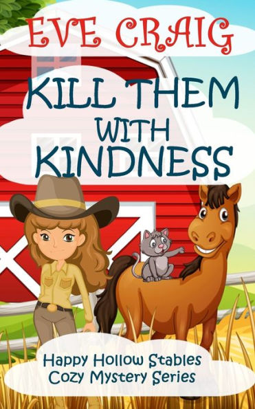 Kill Them With Kindness: Happy Hollow Stables Cozy Mystery Series