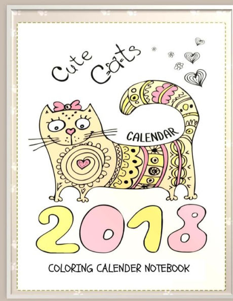 Cuaderno con calendario de libro para colorear de gatos Cute Cats 2018: Calendario de libro para colorear de gatos para adultos, personas mayores y coloristas principiantes: Regalos para amantes de los gatos (Serie de calendarios a colores)