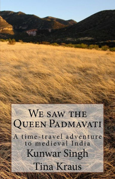 We Saw The Queen Padmavati : A Time-Travel Adventure In Medieval India