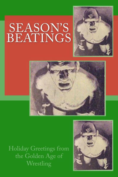 Season's Beatings : Holiday Wishes From The Golden Age Of Wrestling