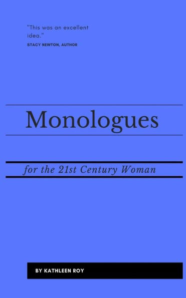 Monologues For The 21St Century Woman : Acting Pieces For Auditions, Class Usage, Or Performance