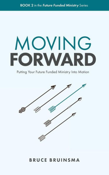 Moving Forward : Putting Your Future Funded Ministry Into Motion