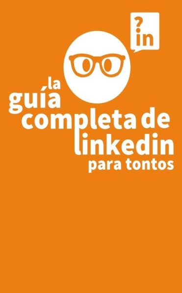 La Guia Completa de Linkedin para Tontos (Spanish Edition)