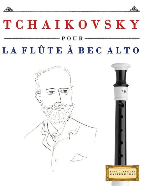 Tchaikovsky Pour La Flûte À Bec Alto : 10 Pièces Faciles Pour La Flûte À Bec Alto Débutant Livre