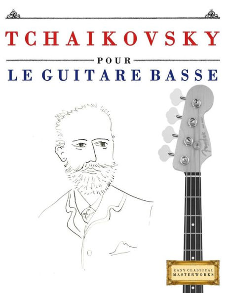 Tchaikovsky Pour Le Guitare Basse : 10 Pièces Faciles Pour Le Guitare Basse Débutant Livre