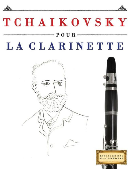 Tchaikovsky Pour La Clarinette : 10 Pièces Faciles Pour La Clarinette Débutant Livre