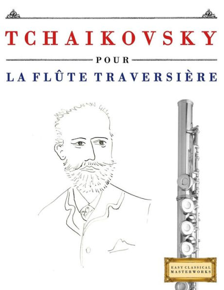 Tchaikovsky Pour La Flûte Traversière : 10 Pièces Faciles Pour La Flûte Traversière Débutant Livre