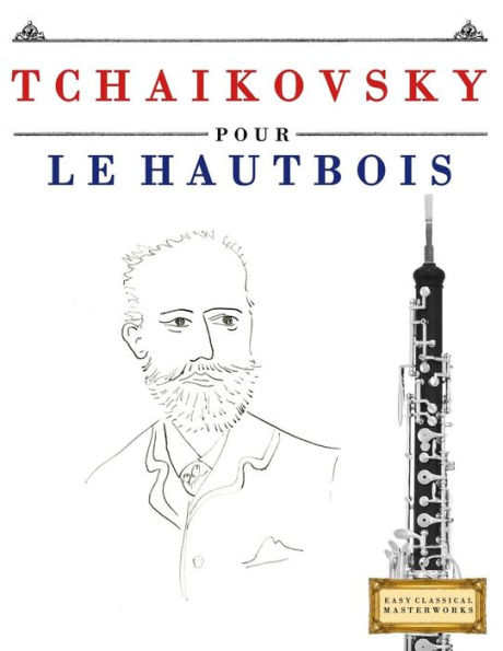 Tchaikovsky Pour Le Hautbois : 10 Pièces Faciles Pour Le Hautbois Débutant Livre