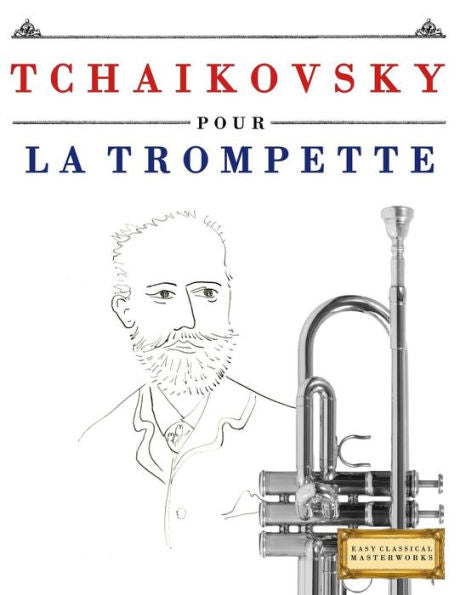 Tchaikovsky Pour La Trompette : 10 Pièces Faciles Pour La Trompette Débutant Livre