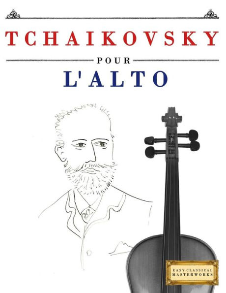Tchaikovsky Pour L'Alto : 10 Pièces Faciles Pour L'Alto Débutant Livre