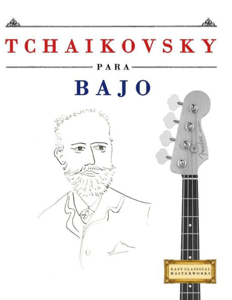 Tchaikovsky Para Bajo : 10 Piezas Fáciles Para Bajo Libro Para Principiantes