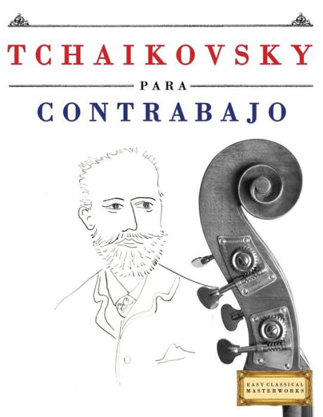 Tchaikovsky Para Contrabajo : 10 Piezas Fáciles Para Contrabajo Libro Para Principiantes