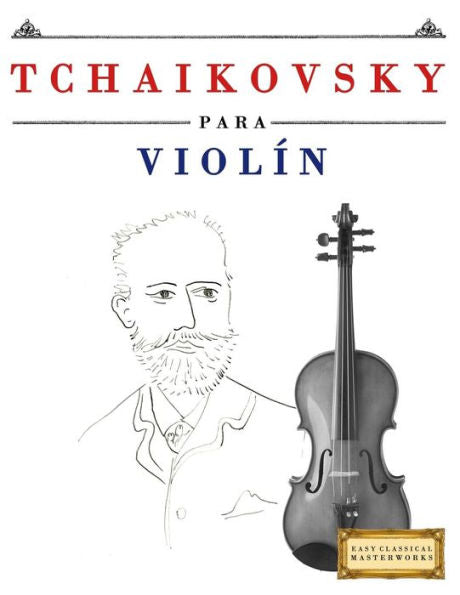 Tchaikovsky Para Violín : 10 Piezas Fáciles Para Violín Libro Para Principiantes