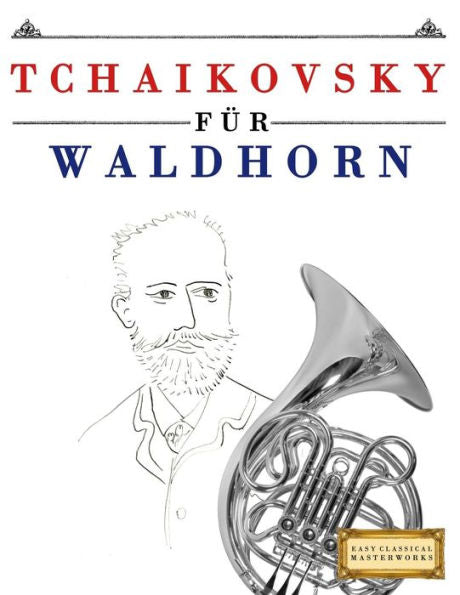 Tchaikovsky Für Waldhorn : 10 Leichte Stücke Für Waldhorn Anfänger Buch