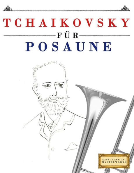 Tchaikovsky Für Posaune : 10 Leichte Stücke Für Posaune Anfänger Buch