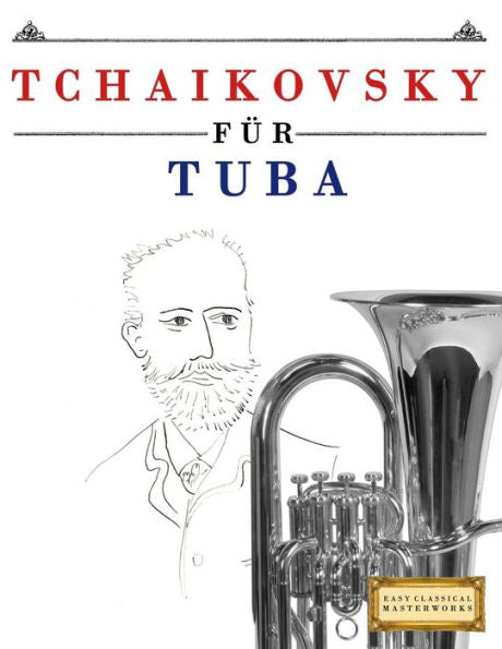 Tchaikovsky Für Tuba : 10 Leichte Stücke Für Tuba Anfänger Buch
