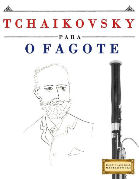 Tchaikovsky Para O Fagote : 10 Peças Fáciles Para O Fagote Livro Para Principiantes