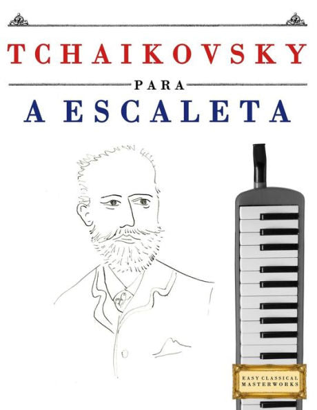 Tchaikovsky Para A Escaleta : 10 Peças Fáciles Para A Escaleta Livro Para Principiantes