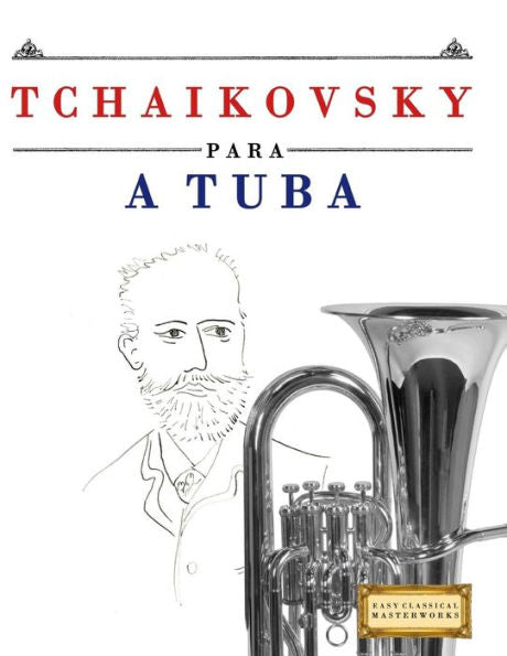 Tchaikovsky Para A Tuba : 10 Peças Fáciles Para A Tuba Livro Para Principiantes