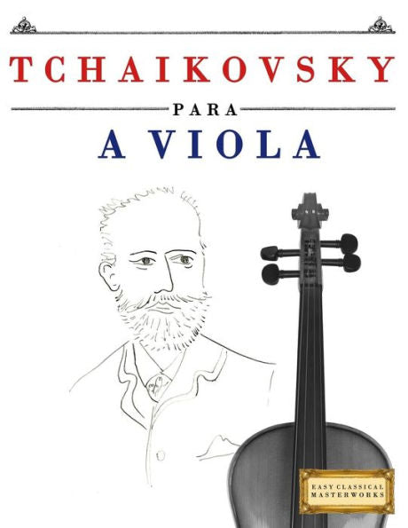 Tchaikovsky Para A Viola : 10 Peças Fáciles Para A Viola Livro Para Principiantes